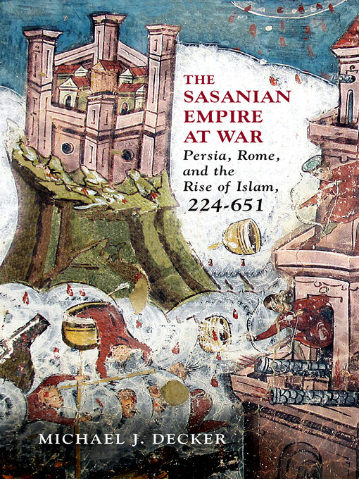 Title details for The Sasanian Empire at War by Michael J. Decker - Wait list